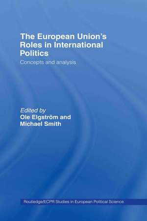 The European Union's Roles in International Politics: Concepts and Analysis de Ole Elgström