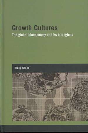 Growth Cultures: The Global Bioeconomy and its Bioregions de Philip Cooke