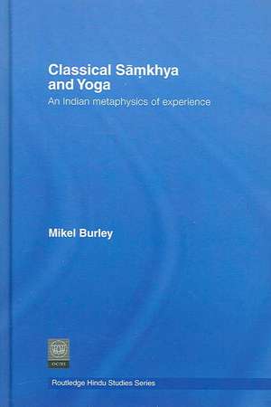 Classical Samkhya and Yoga: An Indian Metaphysics of Experience de Mikel Burley