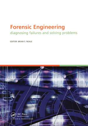 Forensic Engineering, Diagnosing Failures and Solving Problems: Proceedings of the 3rd International Conference on Forensic Engineering. London, November 2005 de B.S. Neale