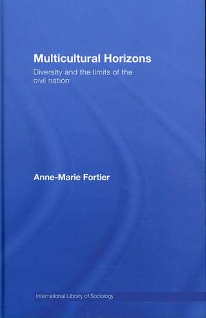 Multicultural Horizons: Diversity and the Limits of the Civil Nation de Anne-Marie Fortier