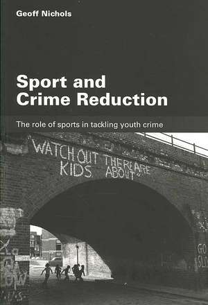 Sport and Crime Reduction: The Role of Sports in Tackling Youth Crime de Geoff Nichols