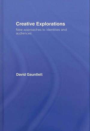Creative Explorations: New Approaches to Identities and Audiences de David Gauntlett