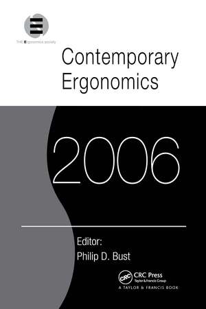 Contemporary Ergonomics 2006: Proceedings of the International Conference on Contemporary Ergonomics (CE2006), 4-6 April 2006, Cambridge, UK de Philip D. Bust