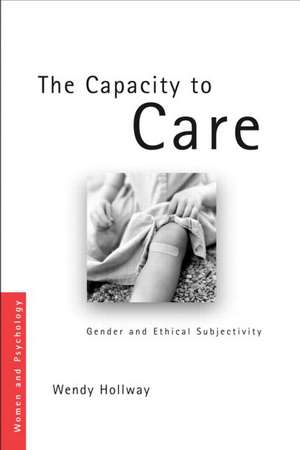 The Capacity to Care: Gender and Ethical Subjectivity de Wendy Hollway