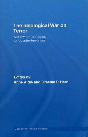 The Ideological War on Terror: Worldwide Strategies For Counter-Terrorism de Anne Aldis