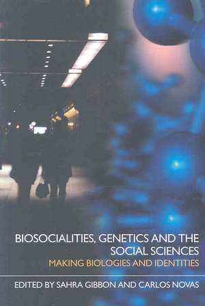 Biosocialities, Genetics and the Social Sciences: Making Biologies and Identities de Sahra Gibbon