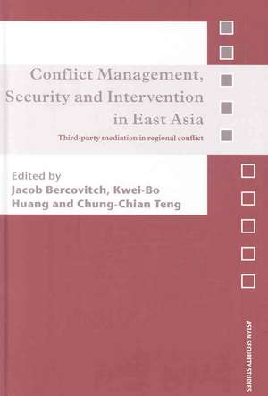 Conflict Management, Security and Intervention in East Asia: Third-party Mediation in Regional Conflict de Jacob Bercovitch