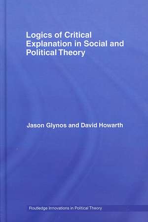 Logics of Critical Explanation in Social and Political Theory de Jason Glynos