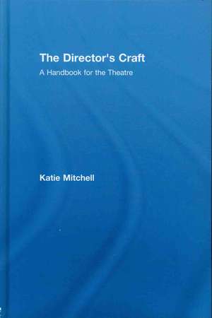 The Director's Craft: A Handbook for the Theatre de Katie Mitchell