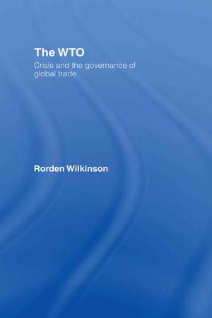 The WTO: Crisis and the Governance of Global Trade de Rorden Wilkinson