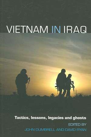 Vietnam in Iraq: Tactics, Lessons, Legacies and Ghosts de David Ryan