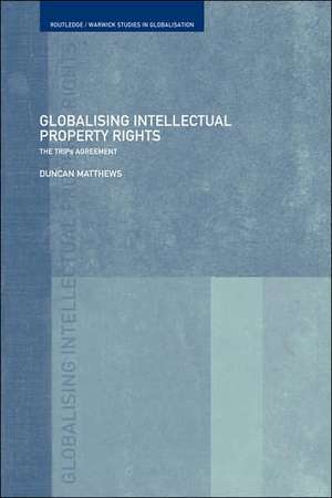 Globalising Intellectual Property Rights: The TRIPS Agreement de Duncan Matthews