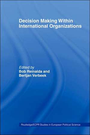 Decision Making Within International Organisations de Bob Reinalda