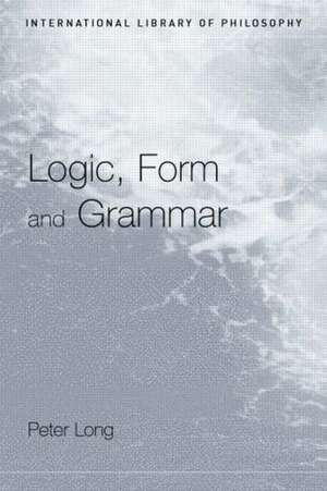 Logic, Form and Grammar de Peter Long