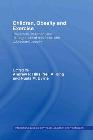 Children, Obesity and Exercise: Prevention, Treatment and Management of Childhood and Adolescent Obesity de Andrew P. Hills