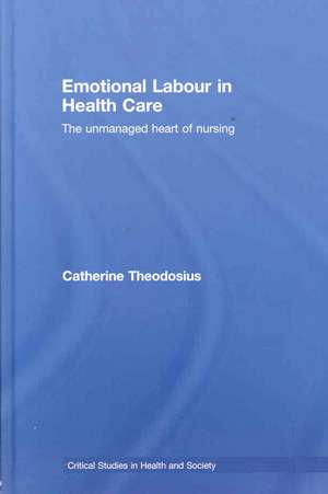 Emotional Labour in Health Care: The unmanaged heart of nursing de Catherine Theodosius