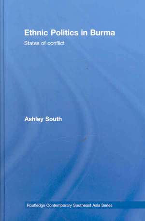 Ethnic Politics in Burma: States of Conflict de Ashley South