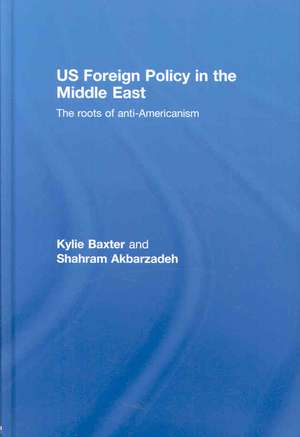 US Foreign Policy in the Middle East: The Roots of Anti-Americanism de Kylie Baxter