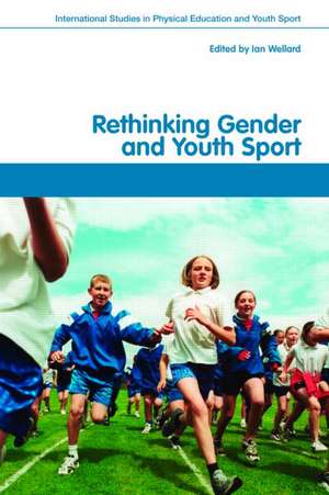 Rethinking Gender and Youth Sport de Ian Wellard