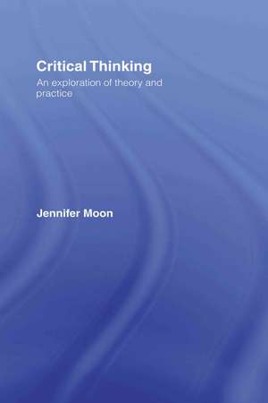 Critical Thinking: An Exploration of Theory and Practice de Jennifer Moon