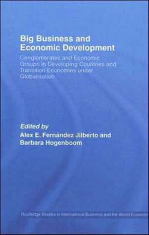 Big Business and Economic Development: Conglomerates and Economic Groups in Developing Countries and Transition Economies under Globalisation de Alex E. Fernández Jilberto