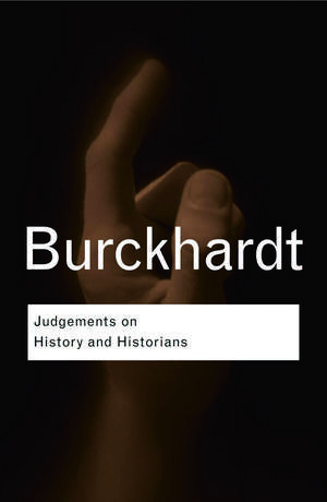 Judgements on History and Historians de Jacob Burckhardt