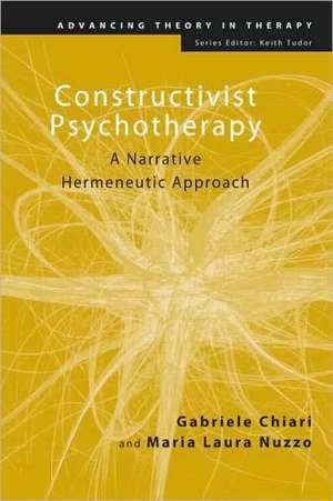 Constructivist Psychotherapy: A Narrative Hermeneutic Approach de Gabriele Chiari