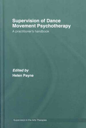 Supervision of Dance Movement Psychotherapy: A Practitioner's Handbook de Helen Payne