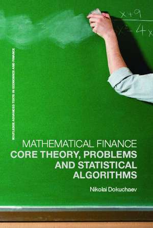 Mathematical Finance: Core Theory, Problems and Statistical Algorithms de Nikolai Dokuchaev