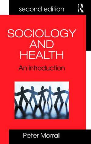 Sociology and Health: An Introduction de Peter Morrall