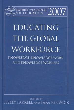 World Yearbook of Education 2007: Educating the Global Workforce: Knowledge, Knowledge Work and Knowledge Workers de Lesley Farrell