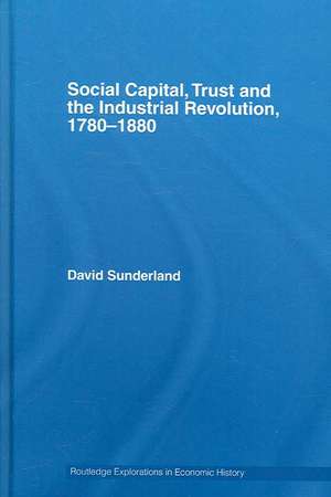 Social Capital, Trust and the Industrial Revolution: 1780–1880 de David Sunderland