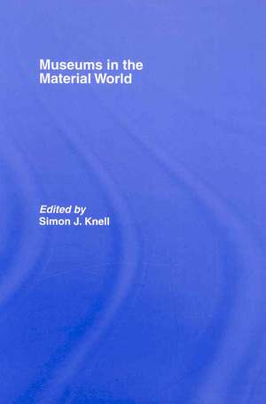 Museums in the Material World de Simon Knell