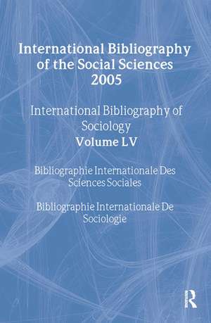 IBSS: Sociology: 2005 Vol.55: International Bibliography of the Social Sciences de Compiled by the British Library of Political and Economic Science