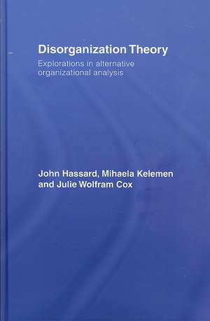 Disorganization Theory: Explorations in Alternative Organizational Analysis de John Hassard