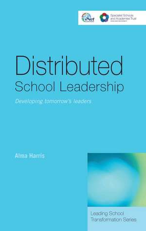 Distributed School Leadership: Developing Tomorrow's Leaders de Alma Harris