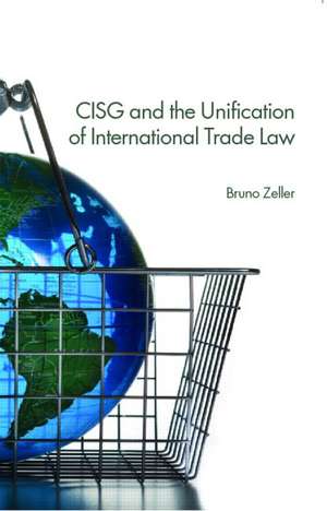 CISG and the Unification of International Trade Law de Bruno Zeller