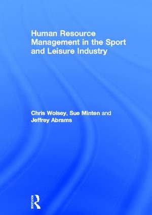 Human Resource Management in the Sport and Leisure Industry de Chris Wolsey