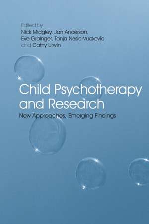 Child Psychotherapy and Research: New Approaches, Emerging Findings de Nick Midgley