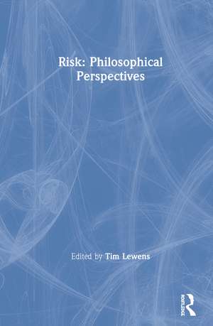 Risk: Philosophical Perspectives de Tim Lewens