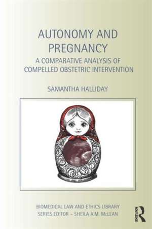 Autonomy and Pregnancy: A Comparative Analysis of Compelled Obstetric Intervention de Sam Halliday