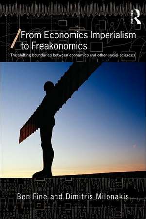 From Economics Imperialism to Freakonomics: The Shifting Boundaries between Economics and other Social Sciences de Ben Fine