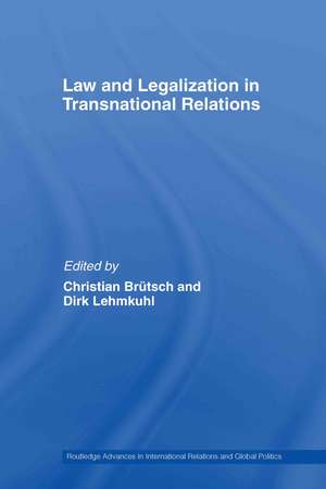 Law and Legalization in Transnational Relations de Christian Brütsch