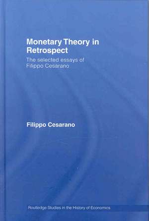 Monetary Theory in Retrospect: The Selected Essays of Filippo Cesarano de Filippo Cesarano