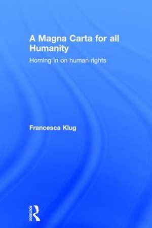 A Magna Carta for all Humanity: Homing in on Human Rights de Francesca Klug