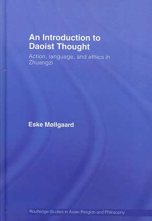 An Introduction to Daoist Thought: Action, Language, and Ethics in Zhuangzi de Eske Møllgaard