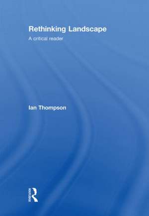 Rethinking Landscape: A Critical Reader de Ian H. Thompson