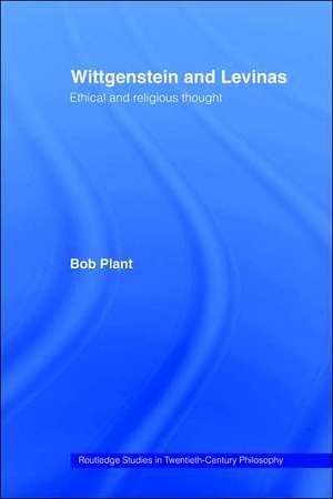 Wittgenstein and Levinas: Ethical and Religious Thought de Bob Plant