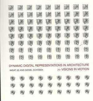 Dynamic Digital Representations in Architecture: Visions in Motion de Imdat As